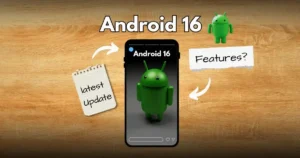 Android 16: Release Date, New Features And Beta Update of Android 16