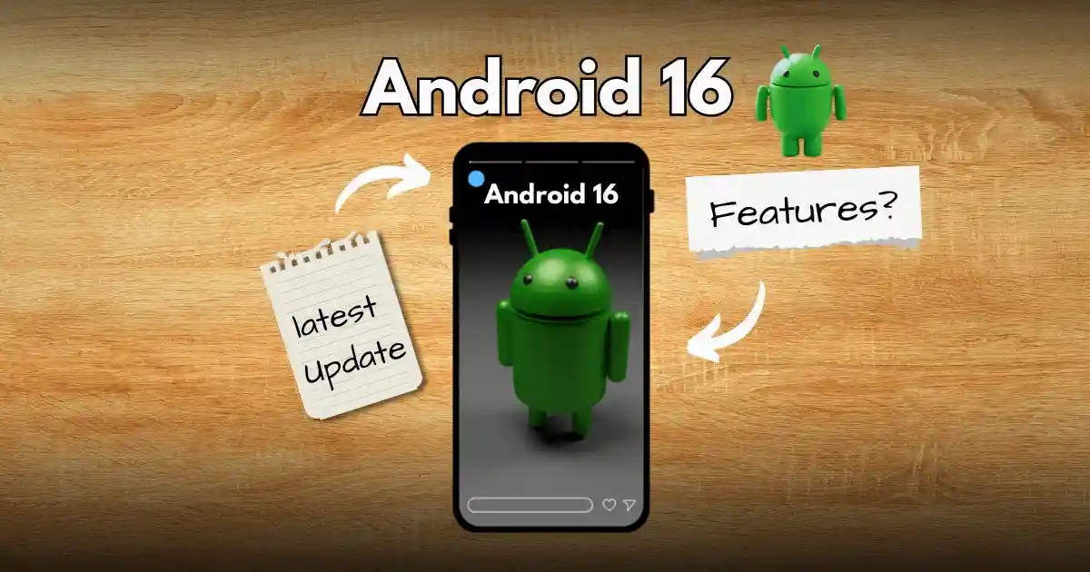 Android 16: Release Date, New Features And Beta Update of Android 16
