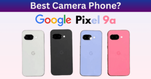 Google Pixel 9a Price, camera & specification? The Best Camera Phone In 2025? Should You Buy This?