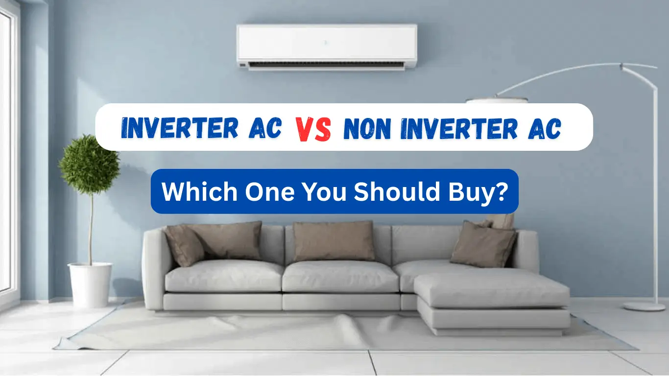 Inverter AC VS Non‑Inverter AC | Which One You Should Buy?