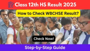 How to Check WBCHSE West Bengal Class 12th HS Result 2025: Step-by-Step Guide